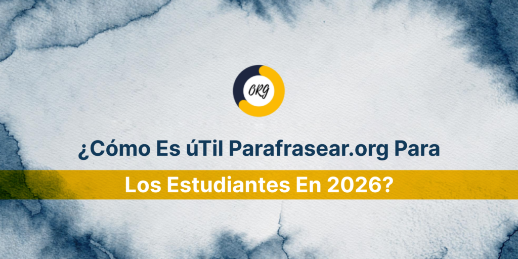 ¿Cómo Es úTil Parafrasear.org Para Los Estudiantes En 2026?