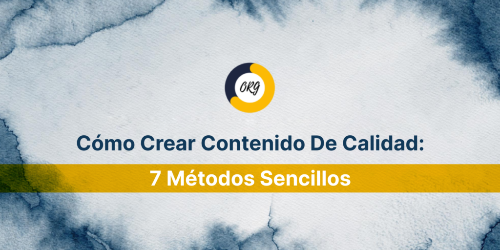 Cómo Crear Contenido De Calidad: 7 Métodos Sencillos